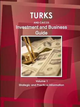 Paperback Turks and Caicos Investment and Business Guide Volume 1 Strategic and Practical Information Book