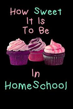 Paperback How Sweet It Is To Be In Home School: Teachers And Student Lined 120 Page Composition Notebook For back To School Book