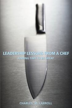 Paperback Leadership Lessons from a Chef: Finding Time to Be Great Book