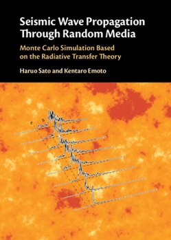 Hardcover Seismic Wave Propagation Through Random Media: Monte Carlo Simulation Based on the Radiative Transfer Theory Book