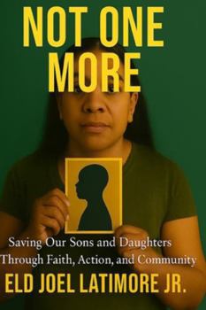 NOT ONE MORE: Saving Our Sons and Daughters Through Faith, Action, and Community
