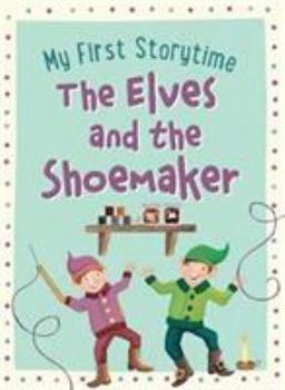 Hardcover The Elves and the Shoemaker (My First Storytime) Book