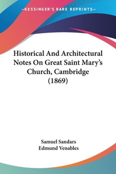 Paperback Historical And Architectural Notes On Great Saint Mary's Church, Cambridge (1869) Book