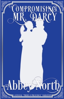 Paperback Compromising Mr. Darcy: A Steamy "Pride & Prejudice" Variation Book