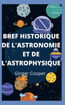 Bref Historique de l'Astronomie Et de l'Astrophysique: Fondamental de astronomie recherche spatiale