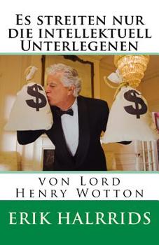 Es streiten nur die intellektuell Unterlegenen: von Lord Henry Wotton