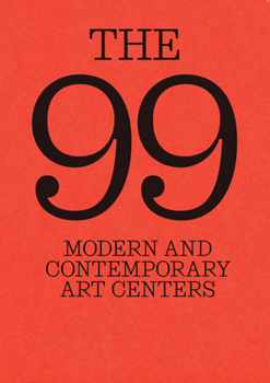 Hardcover The 99: Modern and Contemporary Art Centers Book