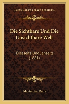 Paperback Die Sichtbare Und Die Unsichtbare Welt: Diesseits Und Jenseits (1881) [German] Book