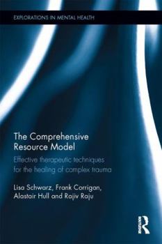 Hardcover The Comprehensive Resource Model: Effective Therapeutic Techniques for the Healing of Complex Trauma Book