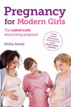 Paperback Pregnancy for Modern Girls: The Naked Truth about Being Pregnant Book