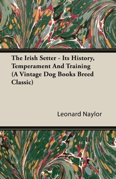 Paperback The Irish Setter - Its History, Temperament And Training (A Vintage Dog Books Breed Classic) Book