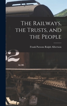 Hardcover The Railways, the Trusts, and the People Book
