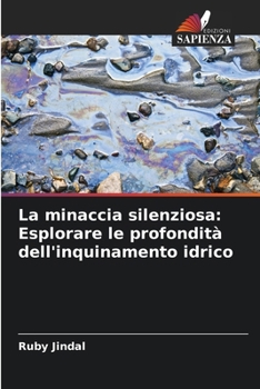 Paperback La minaccia silenziosa: Esplorare le profondità dell'inquinamento idrico [Italian] Book