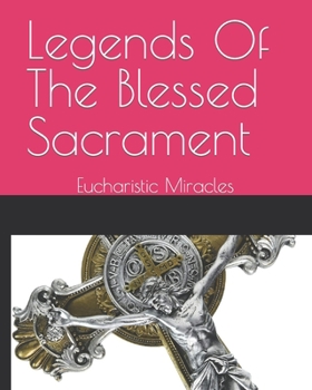 Paperback Legends Of The Blessed Sacrament: Eucharistic Miracles Book