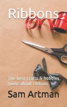 Paperback Ribbons: The Best Crafts & Hobbies Guide about Ribbons Book