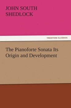 Paperback The Pianoforte Sonata Its Origin and Development Book