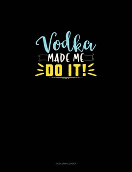 Paperback Vodka Made Me Do It: 3 Column Ledger Book