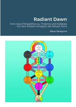 Paperback Radiant Dawn: Eine neue Perspektive zu Thelema und Kabbala - Für den Solaren Kindgott des Neuen Äons [German] Book