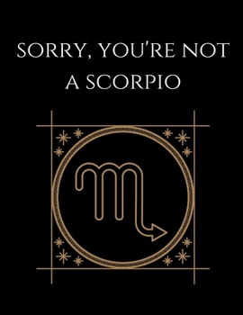 Paperback Sorry, you're not a scorpio: Scorpio Notebook Astrology Horoscope Zodiac signs Book