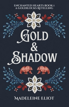 Gold & Shadow: A Sweet & Spicy Goldilocks Retelling (Enchanted Hearts)