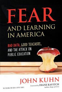 Fear and Learning in America: Bad Data, Good Teachers, and the Attack on Public Education - Book  of the Teaching for Social Justice