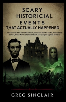 Scary historical events that actually happened: True Stories of Lincoln’s Final Hours, America’s Murder Castle, Paris’s Eerie Corpse, World War I’s ... Syphilis Zombies (The Story of Things)