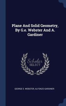 Hardcover Plane And Solid Geometry, By G.e. Webster And A. Gardiner Book