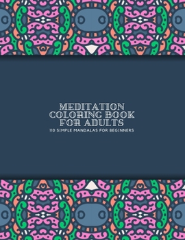 Paperback Meditation Coloring Book for Adults: 110 Simple Mandalas for Beginners - Large 8"x11" - Ability to Relax, Brain Experiences Relief, Lower Stress Level Book