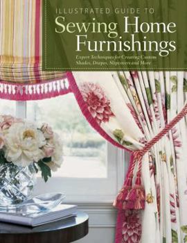 Paperback Illustrated Guide to Sewing Home Furnishings: Expert Techniques for Creating Custom Shades, Drapes, Slipcovers and More Book