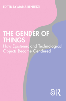 Paperback The Gender of Things: How Epistemic and Technological Objects Become Gendered Book