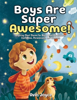 Paperback Boys Are Super Awesome!: Inspiring Short Stories for Boys About Mindfulness, Confidence, Perseverance, and Kindness Book
