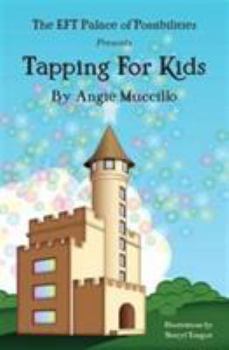Tapping For Kids: A Children's Guide To Emotional Freedom Technique (Eft)