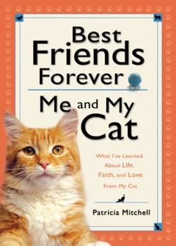 Hardcover Best Friends Forever: Me and My Cat: What I've Learned about Life, Love, and Faith from My Cat Book