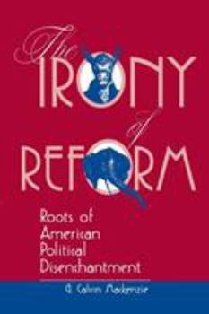 Paperback The Irony Of Reform: Roots Of American Political Disenchantment Book