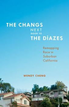 Paperback The Changs Next Door to the Díazes: Remapping Race in Suburban California Book