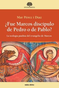¿Fue Marcos discípulo de Pedro o de Pablo?: La teología paulina del evangelio de Marcos