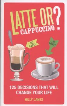 Paperback Latte or Cappuccino?: 125 Decisions That Will Change Your Life Book