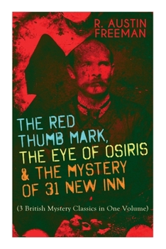 Paperback The Red Thumb Mark, the Eye of Osiris & the Mystery of 31 New Inn: (3 British Mystery Classics in One Volume) Dr. Thorndyke Series - The Greatest Fore Book