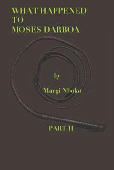 What Happened to Moses Darboa: Part II