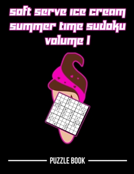 Paperback Soft Serve Ice Cream Sudoku Summer Time Puzzle Book Volume 1: 200 Challenging Puzzles Book