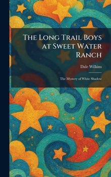 The Long Trail Boys at Sweet Water Ranch: The Mystery of White Shadow