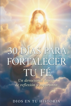 Paperback 30 Días Para Fortalecer Tu Fe: Un devocional cristiano de reflexión y esperanza [Spanish] Book
