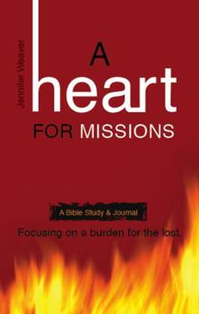 Paperback A Heart for Missions: A Bible Study and Journal Focusing on a Burden for the Lost Book