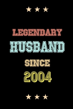 Legendary Husband Since 2004 Birthday Lover Journals: Blank Lined Notebook / Personalized Customized Journal Gift 120 Pages, 6x9, Soft Cover, Matte Finish