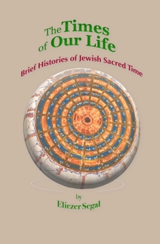 Paperback The Times of Our Life: Brief Histories of Jewish Sacred Time Book