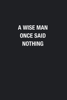 Paperback A Wise Man Once Said Nothing: Blank Lined Journal Notebook, Funny Journals to Write in For Women Men Book