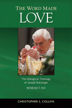 Paperback The Word Made Love: The Dialogical Theology of Joseph Ratzinger / Benedict XVI Book