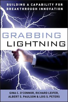 Hardcover Grabbing Lightning: Building a Capability for Breakthrough Innovation Book