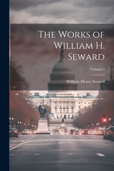 Paperback The Works of William H. Seward; Volume 5 Book