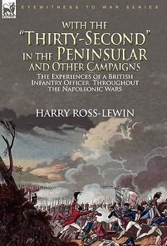 Paperback With the "Thirty-Second" in the Peninsular and Other Campaigns: the Experiences of a British Infantry Officer Throughout the Napoleonic Wars Book